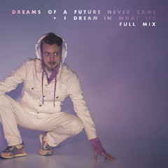 Dreams Of A Future Never Came + I Dream In What Ifs (Full Mix)