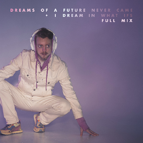 Dreams Of A Future Never Came + I Dream In What Ifs (Full Mix)