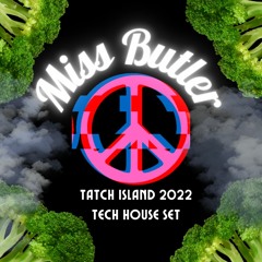 DJ MISS BUTLER - TATCH ISLAND 2022 TECH HOUSE MIX