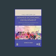 {READ} ✨ The History of Japanese Economic Development: Origins of Private Dynamism and Policy Comp