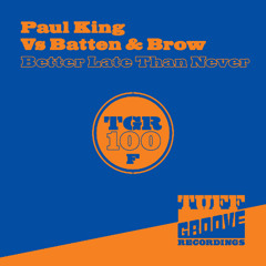 OUT NOW!!! Paul King Vs Batten & Brow - Better Late Than Never (TGR100F)