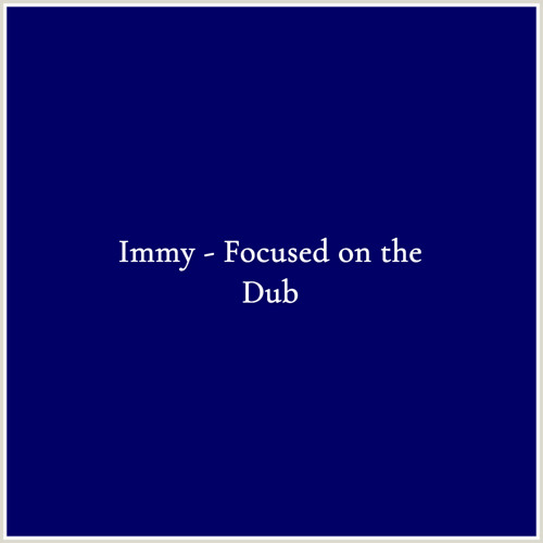 Immy - Focused on the Dub