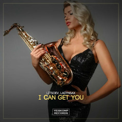 Litsoev, Ladynsax - I Сan Get You