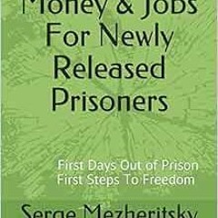 [READ] EBOOK EPUB KINDLE PDF Money & Jobs For Newly Released Prisoners: First Steps T