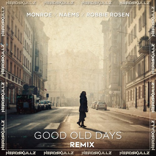 Monroe x NAEMS x Robbie Rosen - Good Old Days (Headskullz Remix) *BUY=FREE DL*