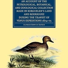 get [PDF] An Account of the Petrological, Botanical, and Zoological Collection Made in Kerguele