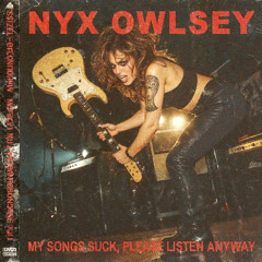 Nyx Owlsey - My Songs Suck, Please Listen Anyway