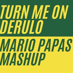 Turn Me On Derulo (Mario Papas Mashup)