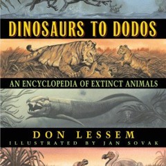 FREE KINDLE ✅ Dinosaurs to Dodos: An Encyclopedia of Extinct Animals by  Don Lessem &