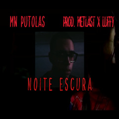 mn putolas - noite escura (prod. metlast x luffy)