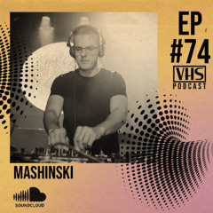 VHS Podcast #074 - Mashinski