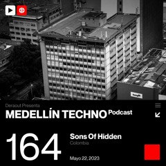 MTP 164 - Medellin Techno Podcast Episodio 164 - Sons Of Hidden