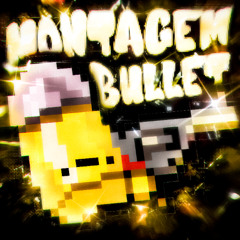 MONTAGEM BULLET