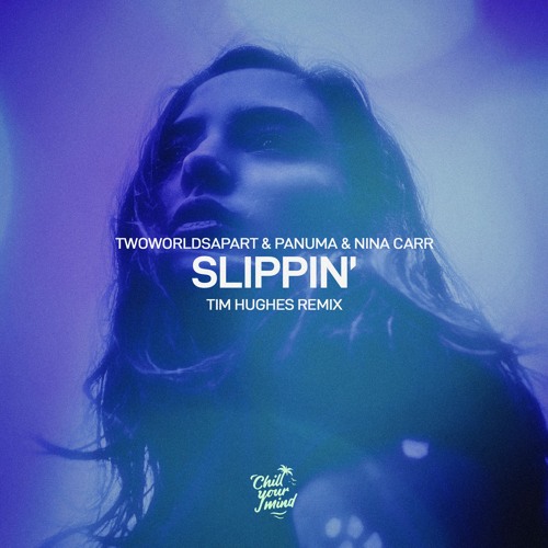 TwoWorldsApart, Panuma, Nina Carr - Slippin (Tim Hughes Remix)