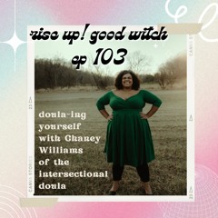ep 103 doula-ing yourself with Chaney Williams of the intersectional doula