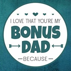 [READ] [KINDLE PDF EBOOK EPUB] I Love That You're My Bonus Dad Because: Prompted Book with Blank Lin