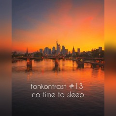 tonkontrast #13 - no time to sleep