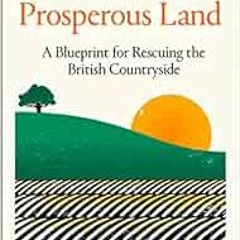 Read online Green and Prosperous Land: A Blueprint for Rescuing the British Countryside by Dieter He