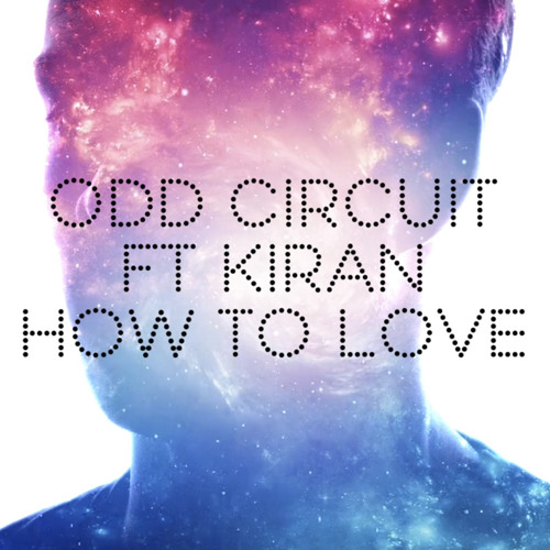 Odd Circuit — How To Love ft KIRAN **Out Now**