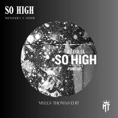 So High (Myles Thomas Edit) (Wiz Khalifa X Maddix)