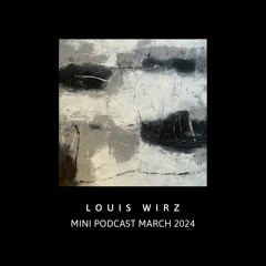 Louis Wirz - MINI PODCAST MARCH 2024