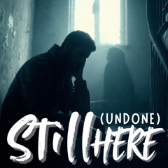 Still Here (Undone)