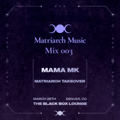 Matriarch Mix 003 - Mama MK at The Black Box 3/28/25