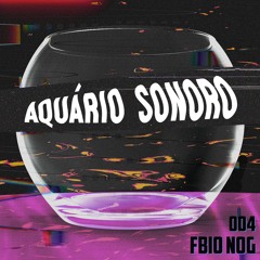 Aquário Sonoro #004 - Fbio Nog