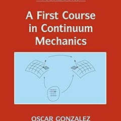 [ACCESS] [PDF EBOOK EPUB KINDLE] A First Course in Continuum Mechanics (Cambridge Texts in Applied M
