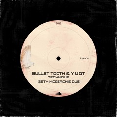 (SM006) bullet tooth & Y U QT ft. FlyDat - Technique (Seth McGeachie Dub) *FREE DL*
