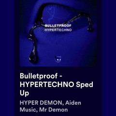 Bulletproof (HYPERTECHNO Sped Up)