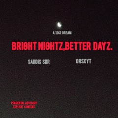 Bright Nightz,Better Dayz/  W// Saddis Siir(Unmixed & Mastered)
