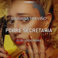 MARIANA TREVIÑO - POBRE SECRETARIA (DJ R2LOGIC REMIX)