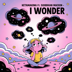 KETAMAKINA FT. SIOBBHAN MACKIN - I WONDER (W.I.P)