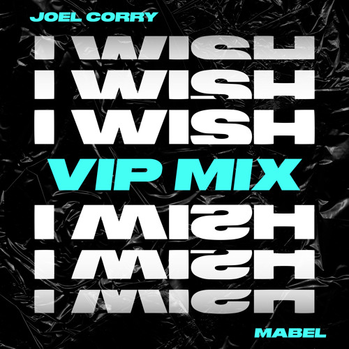 Joel Corry - I Wish (feat. Mabel) [VIP Mix]