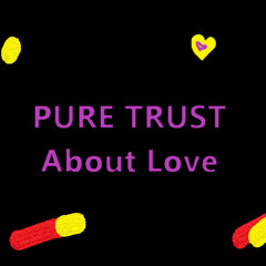 PURE TRUST - About Love