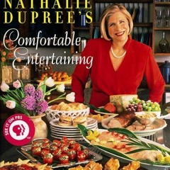 [Read] EBOOK 📝 Nathalie Dupree's Comfortable Entertaining by  Nathalie Dupree [PDF E