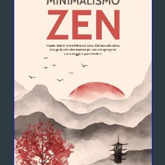 [PDF] ⚡ Minimalismo Zen: La via della Semplicità e della Serenità: Impara L'arte di Vivere Felice