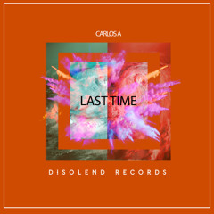Carlos A - Last Time (Original Mix) [Disolend Records]