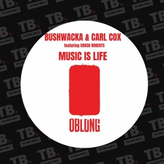 TB Premiere: Bushwacka! & Carl Cox feat. Chuck Roberts - Music Is Life [Oblong Records]