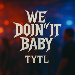 We Doin’ It Baby