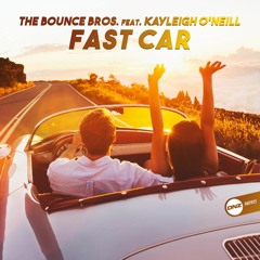 The Bounce Bros Ft Kayleigh O'Neill - Fast Car *OUT NOW*