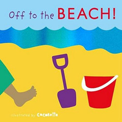 [GET] EBOOK 📨 Off to the Beach! (Tactile Books) by  Child's Play &  Cocoretto KINDLE