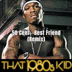 50 Cent - Best Friend (That 1980's Kid Remix)