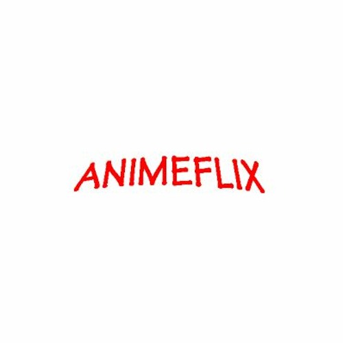 Stream Animeflix - Podcast by Anime flix