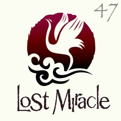 LOST MIRACLE Radio 047
