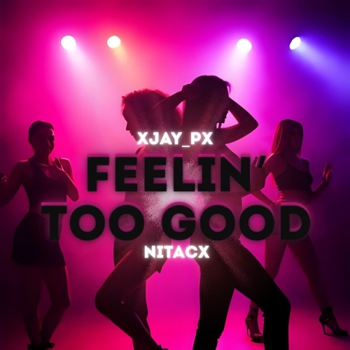 Feelin’ Too Good