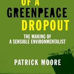 Ebooks download Confessions of a Greenpeace Dropout: The Making of a Sensible Environmentalist