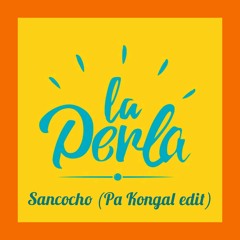 La Perla - Sancocho (Pa Kongal Edit)