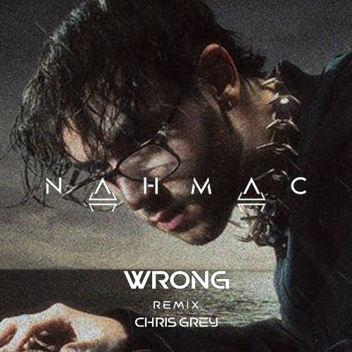 Chris Grey - Wrong (NAHMAC Remix)